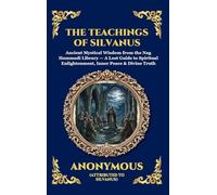 The Teachings of Silvanus: Ancient Mystical Wisdom from the Nag Hammadi Library - A Lost Guide to Spiritual Enlightenment, Inner Peace & Divine Truth