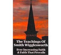 The Teachings Of Smith Wigglesworth