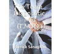 The Team Diagnostic Mri (T.M.R.I.): Identify The Strengths And Weaknesses Of Your Team