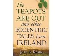 The Teapots Are Out and Other Eccentric Tales from Ireland by John Keane John B. Keane (Auteur)