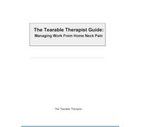 The Tearable Therapist Guide: Managing Work From Home Neck Pain