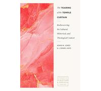 The Tearing of the Temple Curtain: Rediscovering Its Cultural, Historical, and Theological Context