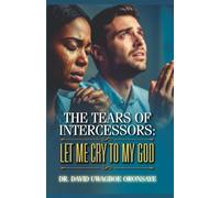 The Tears of Intercessors: Let Me Cry to My God