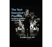 The-Tech-Executive's Playbook: Navigating Innovation and Leading Change