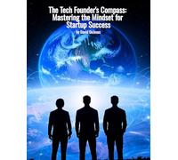The Tech Founder's Compass: Mastering the Mindset for Startup Success