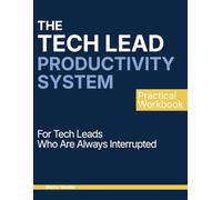 The Tech Lead Productivity System: A Practical System for Tech Leads Who Are Always Interrupted