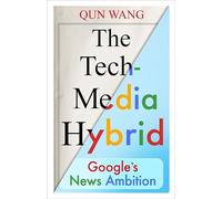 The Tech-Media Hybrid: Google's News Ambition