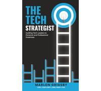 THE TECH STRATEGIST: Guiding Tech Leaders to Personal and Professional Greatness