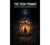 The Tech Tyranny: How Silicon Valley is Controlling Your Life