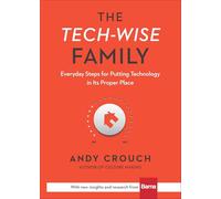 The Tech-Wise Family: Everyday Steps for Putting Technology in Its Proper Place