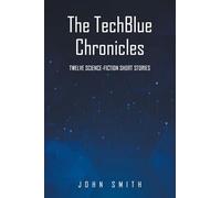 The TechBlue Chronicles: Twelve Science-Fiction Short Stories