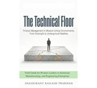 The Technical Floor: Product Management in Mission-Critical Environments, From Oversight to Underground Realities