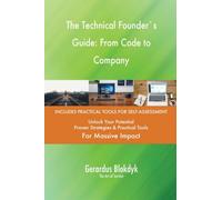 The Technical Founder`s Guide: From Code to Company