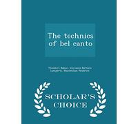 The Technics of Bel Canto - Scholar's Choice Edition