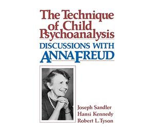 The Technique of Child Psychoanalysis: Discussions with Anna Freud