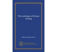The technique of fiction writing