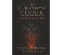 The Techno Shaman Codex: Awakening the Masses