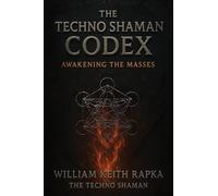 The Techno Shaman Codex: Awakening the Masses