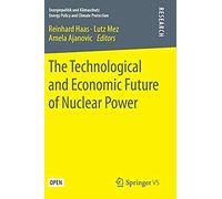 The Technological And Economic Future Of Nuclear Power