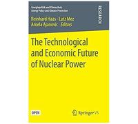 The Technological And Economic Future Of Nuclear Power
