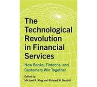 The Technological Revolution in Financial Services Edited by Michael R King , Edited by Richard W Nesbitt (Auteur)