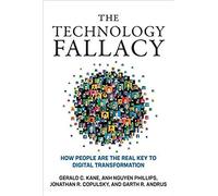 The Technology Fallacy: How People Are The Real Key To Digital Transformation (Management On The Cutting Edge)