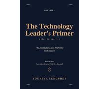 The Technology Leader's Primer: A short introduction to the foundations, for first-time tech leaders