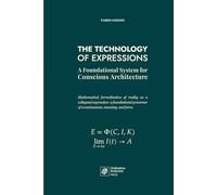 THE TECHNOLOGY OF EXPRESSIONS: A Foundational System for Conscious Architecture