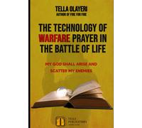 The Technology Of Warfare Prayer In The Battle Of Life: My God Shall Arise And Scatter My Enemies