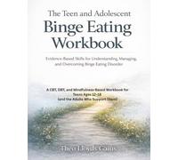 The Teen and Adolescent Binge Eating Workbook: Evidence-Based Skills for Understanding, Managing, and Overcoming Binge Eating Disorder