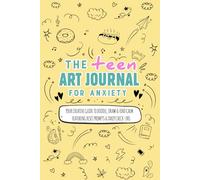 The Teen Art Journal for Anxiety: Your Creative Guide to Doodle, Draw & Find Calm. Featuring CBT Reset Prompts & Daily Check-ins