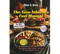 The Teen Athlete’s Fuel Manual: 100+ High-Protein, Quick-Prep Recipes to Build Muscle, Boost Energy, and Crush Your Game Day Goals