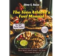 The Teen Athlete’s Fuel Manual: 100+ High-Protein, Quick-Prep Recipes to Build Muscle, Boost Energy, and Crush Your Game Day Goals