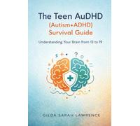 The Teen AuDHD (Autism+ADHD) Survival Guide: Understanding Your Brain from 13 to 19