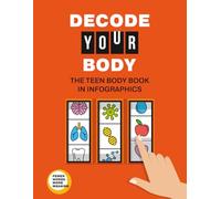 The Teen Body Book in Infographics: Decode Your Body. A Boys' and Girls' Body Book, Healthy Habits, Nutrition Basics, Mental, and Emotional Health Skills for Teens and Tweens