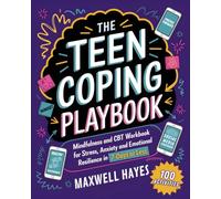 The Teen Coping Playbook:: Mindfulness and CBT Workbook for Stress, Anxiety and Emotional Resilience in 7-Days or Less