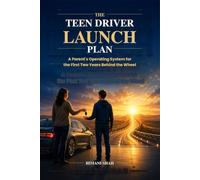 The Teen Driver Launch Plan: A Parent's Operating System for the First Two Years Behind the Wheel