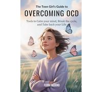 The Teen Girl’s Guide to Overcoming OCD: Tools to Calm Your Mind, Break the Cycle, and Take Back Your Life