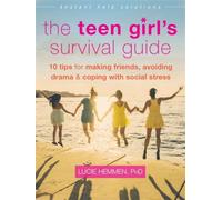 The Teen Girl's Survival Guide: Ten Tips for Making Friends, Avoiding Drama, and Coping with Social Stress
