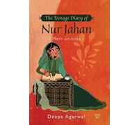 The Teenage Diary Of Nur Jahan {Mehr-Un-Nissa}