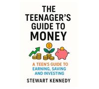 The Teenager's Guide to Money: A Teen's Guide to Earning, Saving and Investing