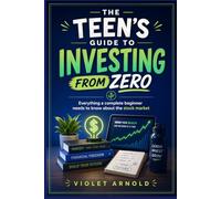 THE TEEN'S GUIDE TO INVESTING FROM ZERO: Everything a Complete Beginner Needs to Know About the Stock Market