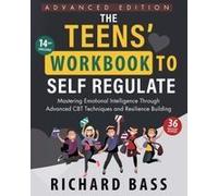 The Teens' Workbook To Self Regulate Advanced Edition