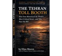 The Tehran Toll Booth: How Iran Seized Control of the World's Most Critical Strait - and Turned It Into a Cash Machine