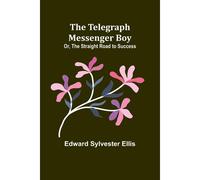 The Telegraph Messenger Boy; Or, The Straight Road To Success