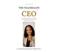 The Telehealth CEO™: Enterprise Edition: A Leadership Framework for Building Ethical, Scalable, and Enduring Healthcare Organizations in the Digital Age