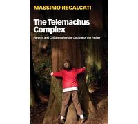 The Telemachus Complex: Parents and Children After the Decline of the Father