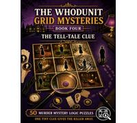 The Tell-Tale Clue: 50 Murder Mystery Logic Puzzles to Examine the Evidence and Find the Killer