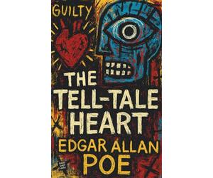 The Tell-Tale Heart (Annotated-Complete): Edgar Allan Poe’s Most Classic Short Story of Psychological Horror and Timeless Gothic Fiction | Short Shot Classic Edition