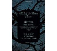 The Tell Tale Heart - The Short Stories Of Edgar Allan Poe (Fantasy And Horror Classics)